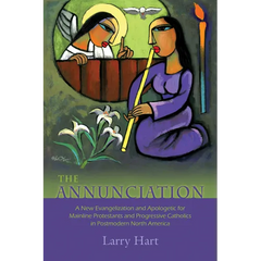 The Annunciation: A New Evangelization and Apologetic for Mainline Protestants and Progressive Catholics in Postmodern North America