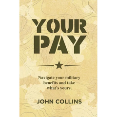 Your Pay: Navigate Your Military Benefits and Take What's Yours