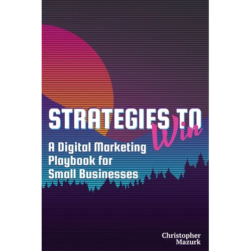 Strategies to Win: A Digital Marketing Playbook for Small Businesses
