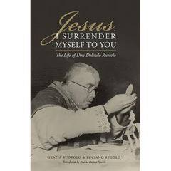 Jesus, I Surrender Myself to You: The Life of Don Dolindo Ruotolo