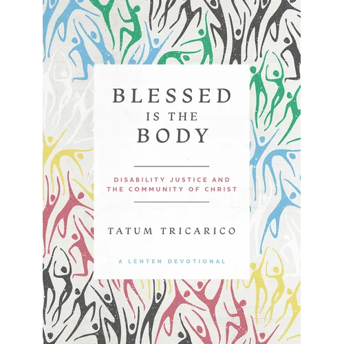 Blessed Is the Body: Disability Justice and the Community of Christ