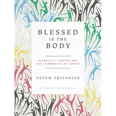 Blessed Is the Body: Disability Justice and the Community of Christ