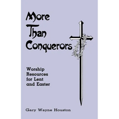 More Than Conquerors: Worship Resources for Lent and Easter