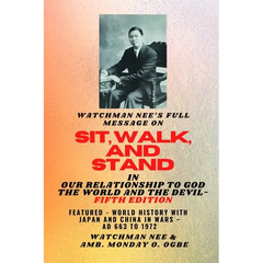 Watchman Nee's Full Message on SIT, WALK, and STAND in OUR RELATIONSHIP TO GOD THE WORLD AND THE DEVIL - fifth Edition - 2025: Featured - World Histor