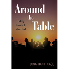 Around the Table: Talking Graciously about God