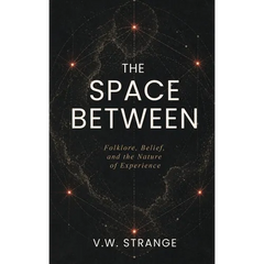 The Space Between: Folklore, Belief, and the Nature of Experience