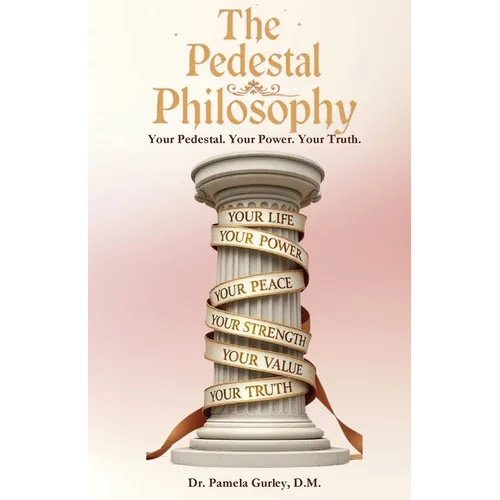 The Pedestal Philosophy: Your Pedestal. Your Power. Your Truth