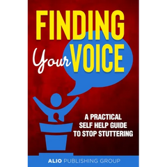 Finding Your Voice: A Practical Self Help Guide to Stop Stuttering
