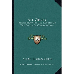 All Glory: Brush Drawing Meditations On The Prayer Of Consecration