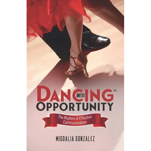 Dancing Into Opportunity: The Rhythm of Effective Communication