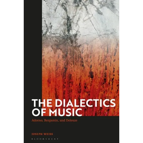 The Dialectics of Music: Adorno, Benjamin, and Deleuze