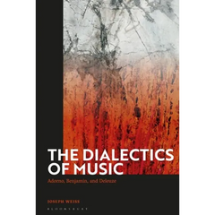 The Dialectics of Music: Adorno, Benjamin, and Deleuze