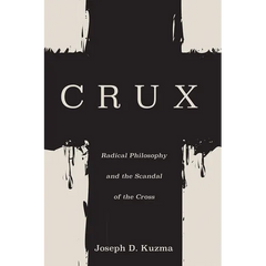 Crux: Radical Philosophy and the Scandal of the Cross