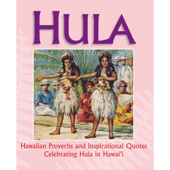 Hula: Hawaiian Proverbs and Inspirational Quotes Celebrating Hula in Hawai'i
