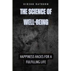 The Science of Well-Being: Happiness Hacks for a Fulfilling Life