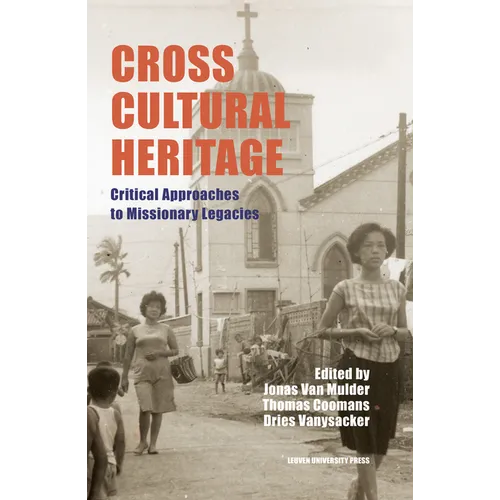 Cross-Cultural Heritage: Critical Approaches to Missionary Legacies