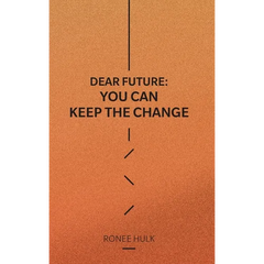 Dear Future: You Can Keep The Change