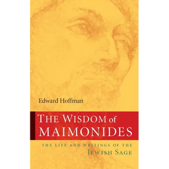 The Wisdom of Maimonides: The Life and Writings of the Jewish Sage