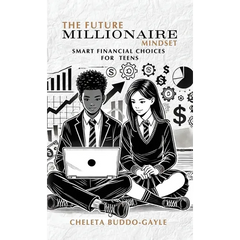 The Future Millionaire Mindset: Smart Financial Choices for Teens
