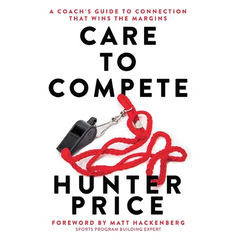 Care to Compete: A Coach's Guide to Connection That Wins the Margins