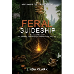 Feral Guideship: A Field Guide for Leaders & Teams