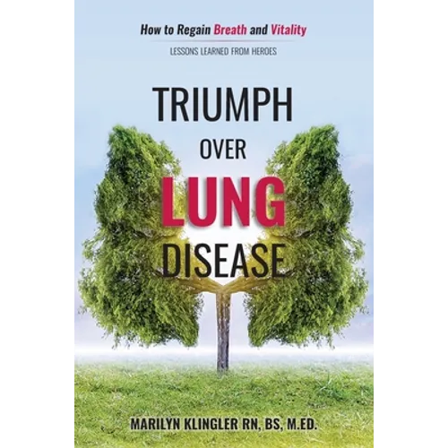 Triumph Over Lung Disease: How to Regain Breath and Vitality: Lessons Learned from Heroes