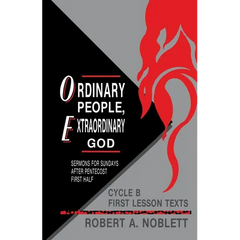 Ordinary People, Extraordinary God: Sermons For Sundays After Pentecost First Half: Cycle B First Lesson Texts