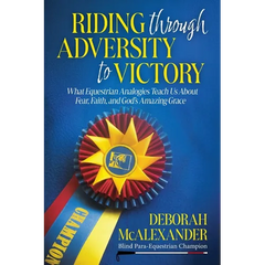 Riding Through Adversity to Victory: What Equestrian Analogies Teach Us About Fear, Faith, and God's Amazing Grace