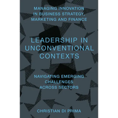 Leadership in Unconventional Contexts: Navigating Emerging Challenges Across Sectors