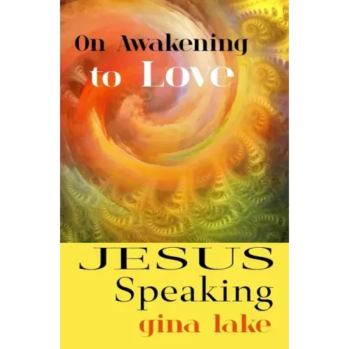 Jesus Speaking: On Awakening to Love