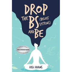 Drop the Bs (Belief Systems) and Be