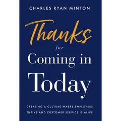 Thanks for Coming in Today: Creating a Culture Where Employees Thrive & Customer Service is Alive