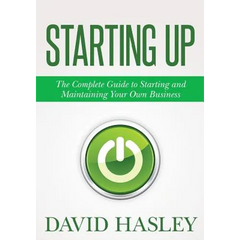 Starting Up: The Complete Guide to Starting and Maintaining Your Own Business