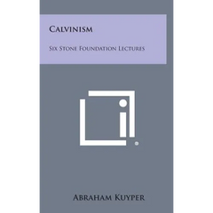 Calvinism: Six Stone Foundation Lectures
