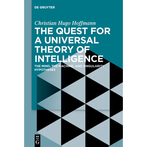 The Quest for a Universal Theory of Intelligence: The Mind, the Machine, and Singularity Hypotheses