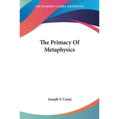 The Primacy Of Metaphysics