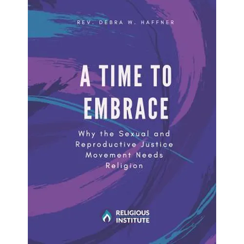 A Time to Embrace: Why the Sexual and Reproductive Justice Movement Needs Religion