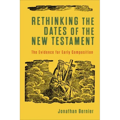 Rethinking the Dates of the New Testament