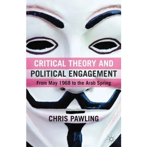 Critical Theory and Political Engagement: From May '68 to the Arab Spring