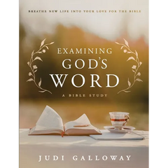 Examining God's Word: Breathe New Life Into Your Love for the Bible