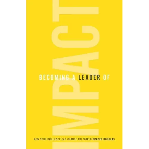 Becoming a Leader of Impact: How Your Influence Can Change the World