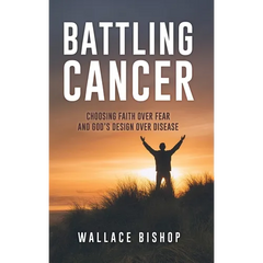 Battling Cancer: Choosing Faith Over Fear and God's Design Over Disease