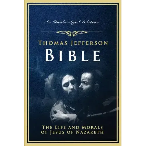 The Jefferson Bible: The Life and Morals of Jesus of Nazareth