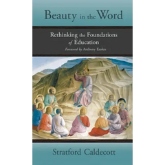 Beauty in the Word: Rethinking the Foundations of Education