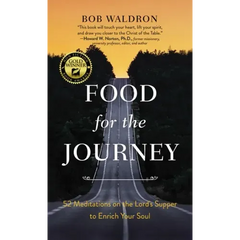 Food for the Journey: 52 Meditations on the Lord's Supper to Enrich Your Soul