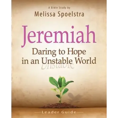 Jeremiah, Leader Guide: Daring to Hope in an Unstable World