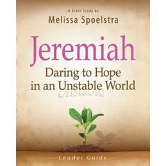 Jeremiah, Leader Guide: Daring to Hope in an Unstable World