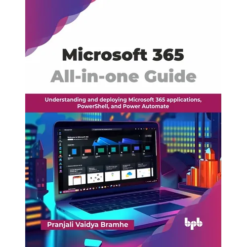 Microsoft 365 All-in-one Guide: Understanding and deploying Microsoft 365 applications, PowerShell, and Power Automate (English Edition)