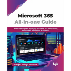 Microsoft 365 All-in-one Guide: Understanding and deploying Microsoft 365 applications, PowerShell, and Power Automate (English Edition)