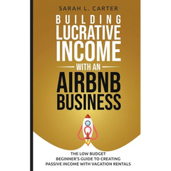 Building Lucrative Income with an Airbnb Business